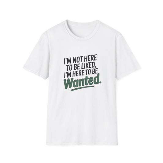 I'm here to be Wanted T-Shirt