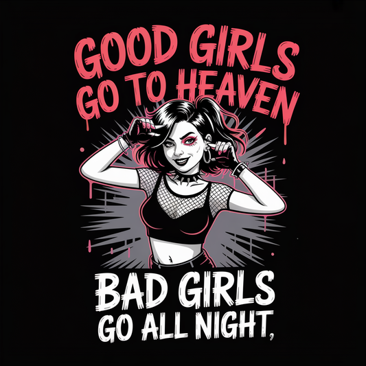 Good Girls Go to Heaven, Bad Girls Go All Night" T-Shirt