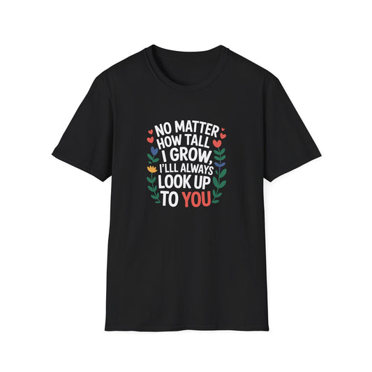 No Matter How Tall I Grow T-Shirt
