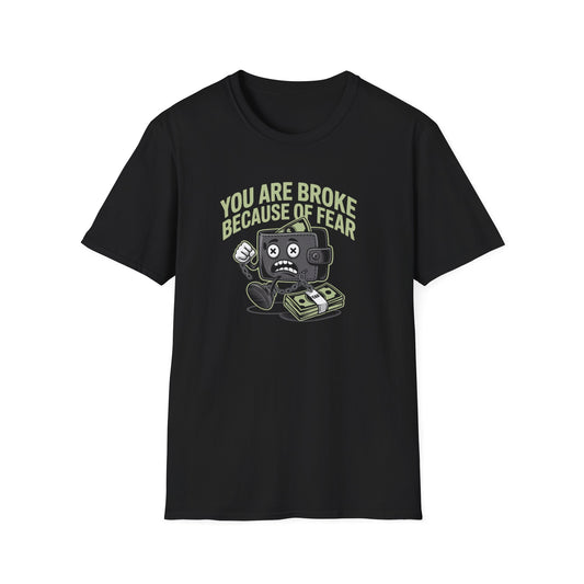 You Are Broke Because of Fear T-Shirt