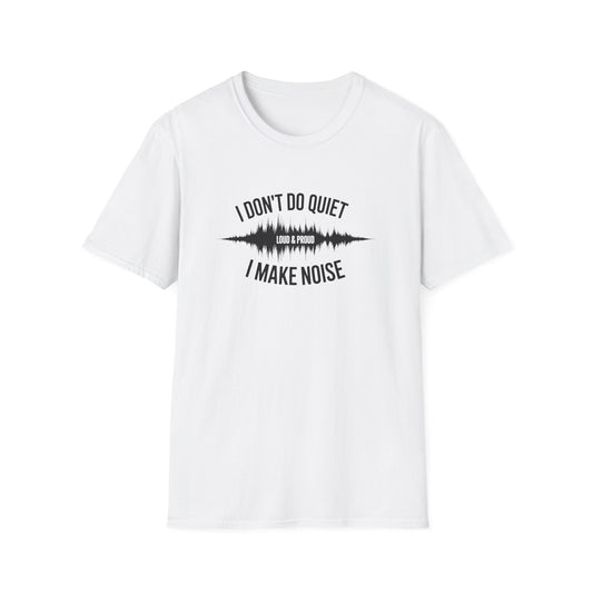 I Don't Do Quiet, Make Noise